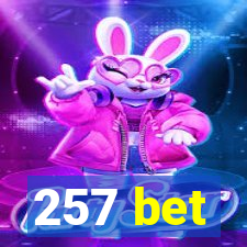 257 bet